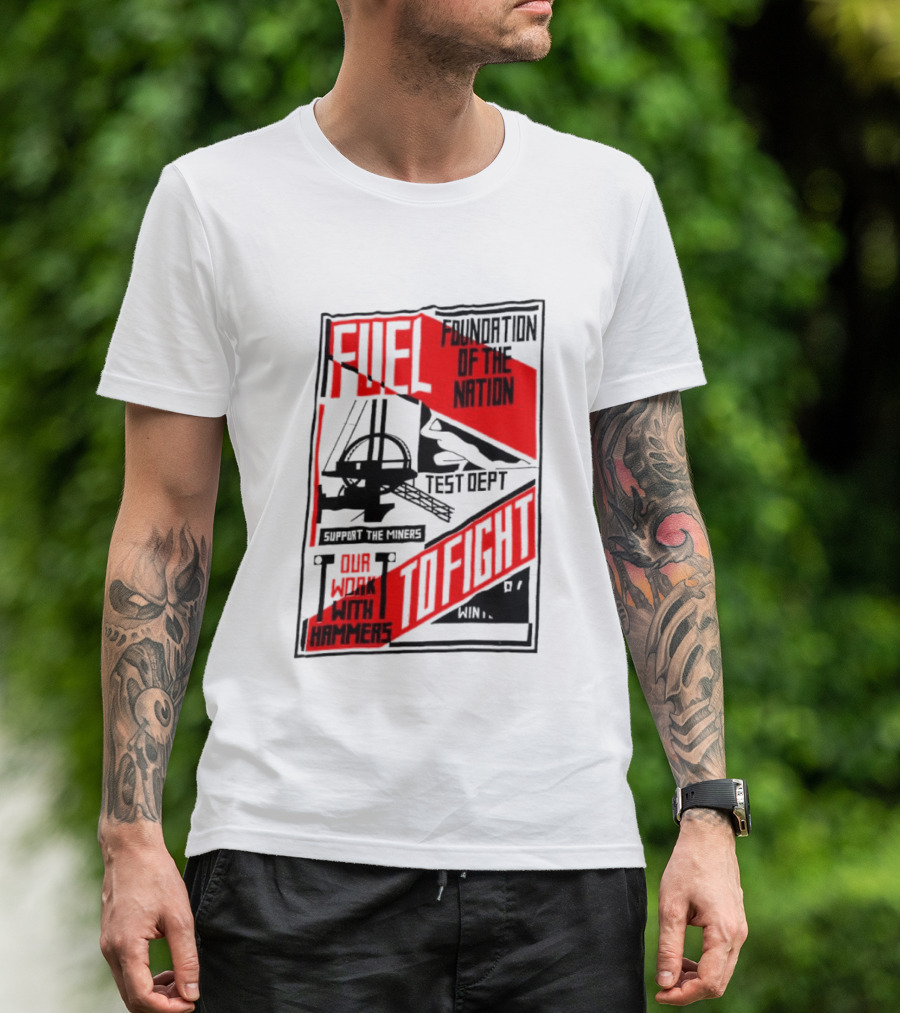 Fuel Foundation Of The Nation Test Dept Power Hammers To Fight T-Shirt