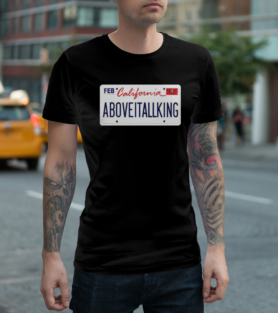 California License Plate Aboveitallking Novelty Car Metal FEB 2010 T-Shirt
