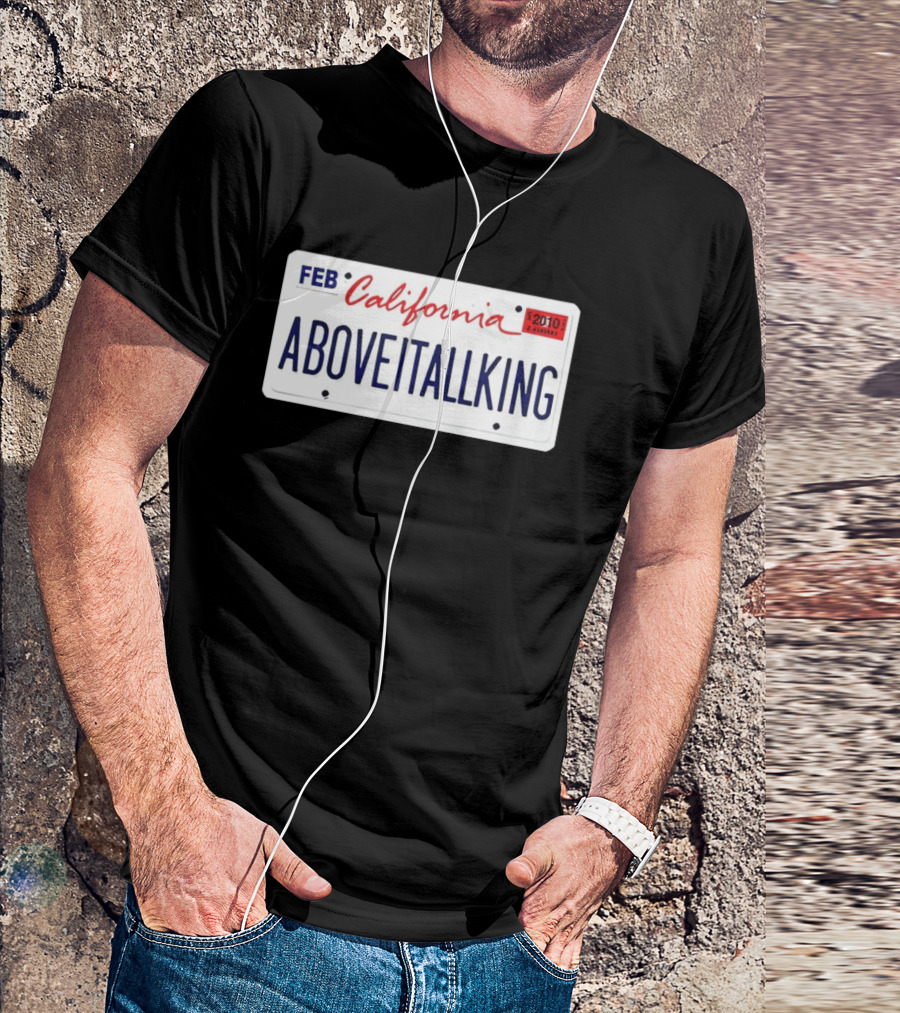 California License Plate Aboveitallking Novelty Car Metal FEB 2010 T-Shirt