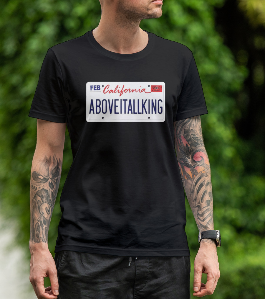 California License Plate Aboveitallking Novelty Car Metal FEB 2010 T-Shirt