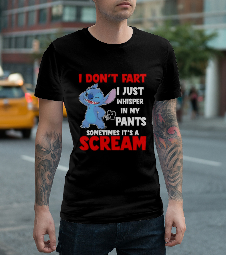 Stitch I Don't Fart I Just Whisper In My Pants Sometimes It's A Scream T-Shirt