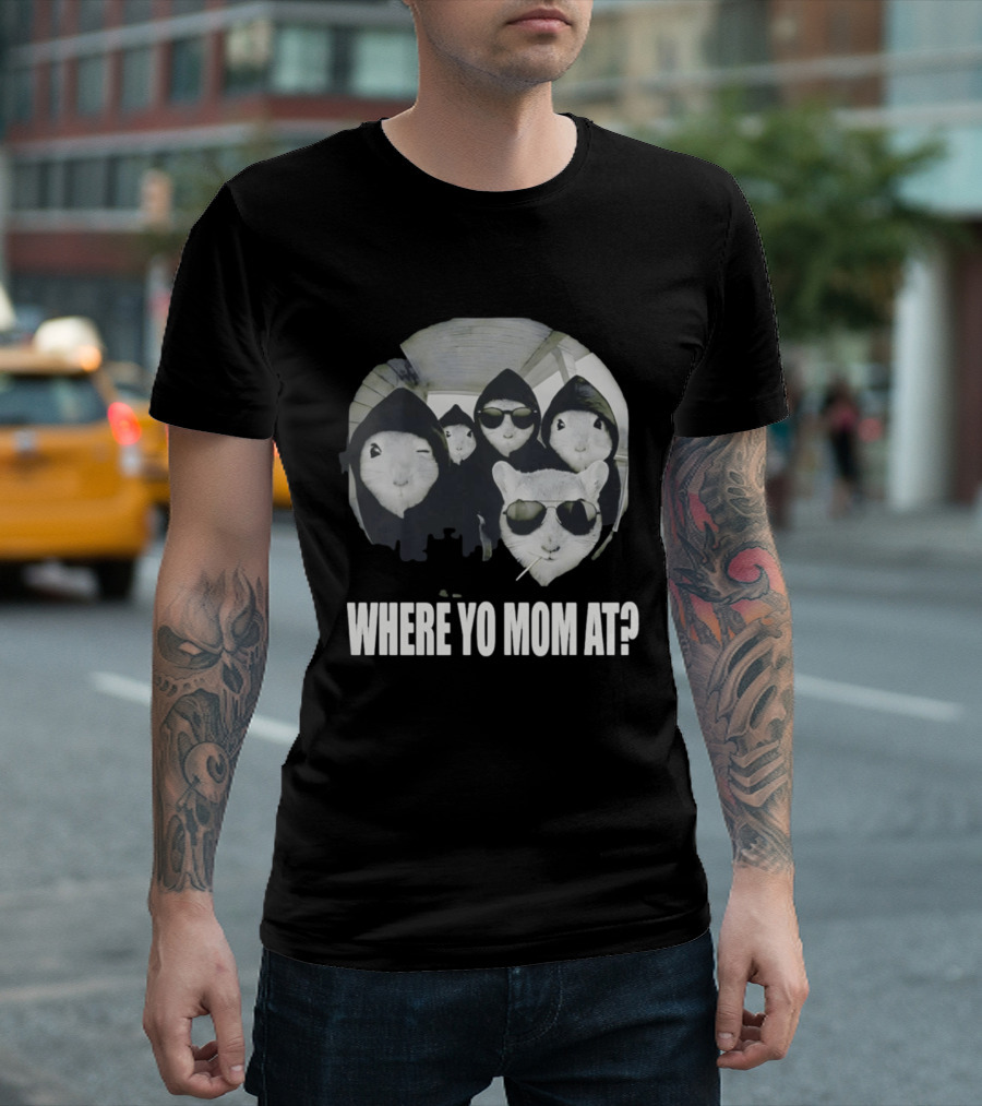 Streetwear Collection Hooded Rodents Where Yo Mom At T-Shirt