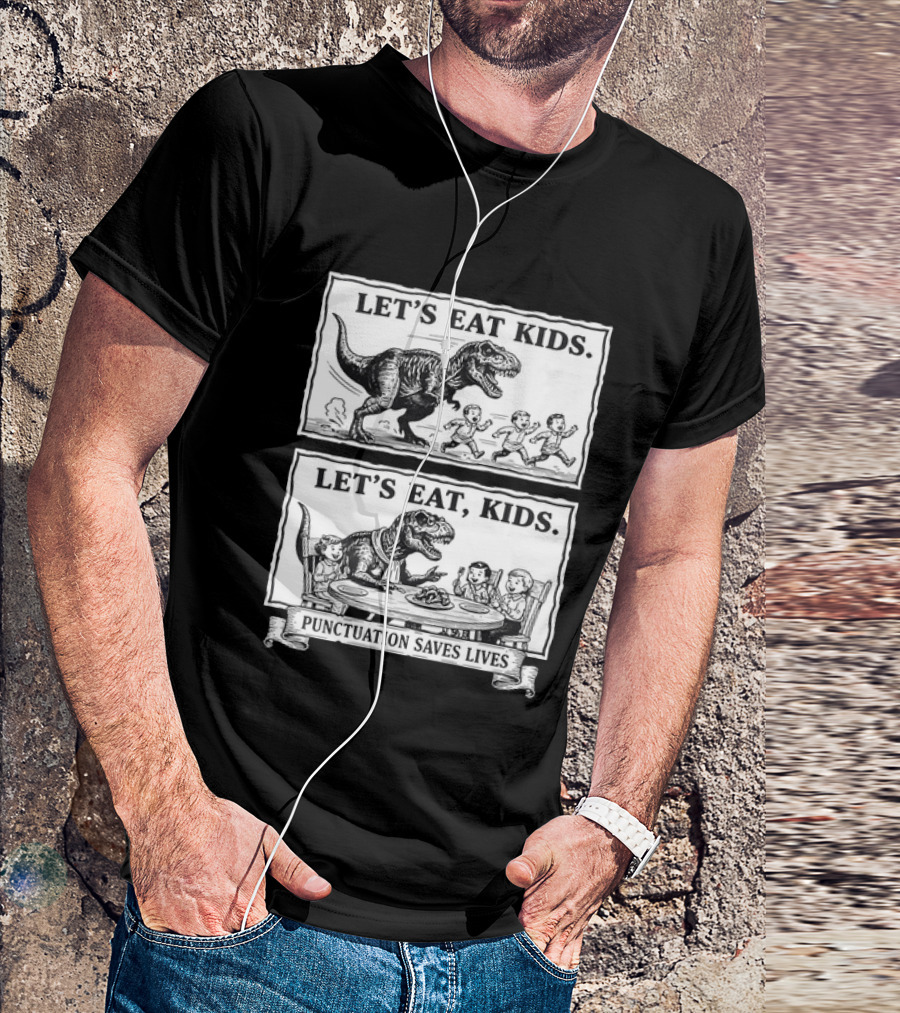 T Rex Let's Eat Kids Punctuation Saves Lives T-Shirt