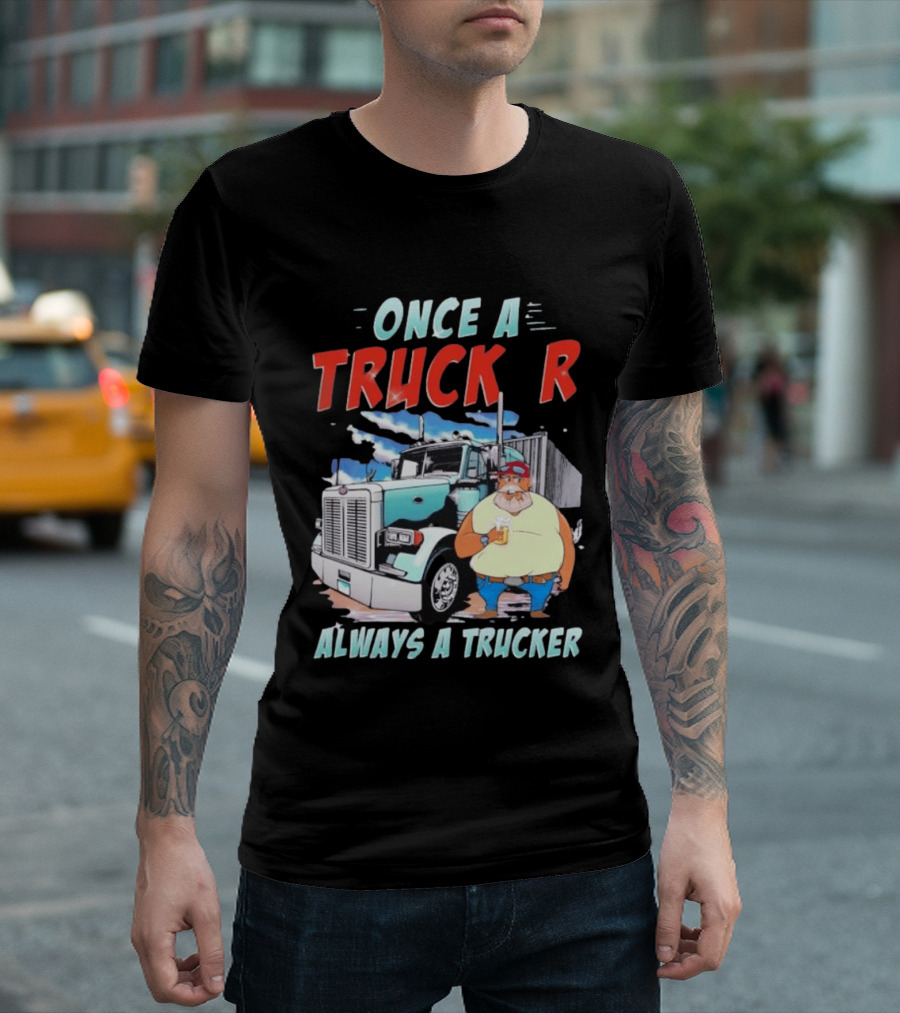 Once A Trucker Always A Trucker Cartoon Driver With Beer And Big Rig Truck T-Shirt