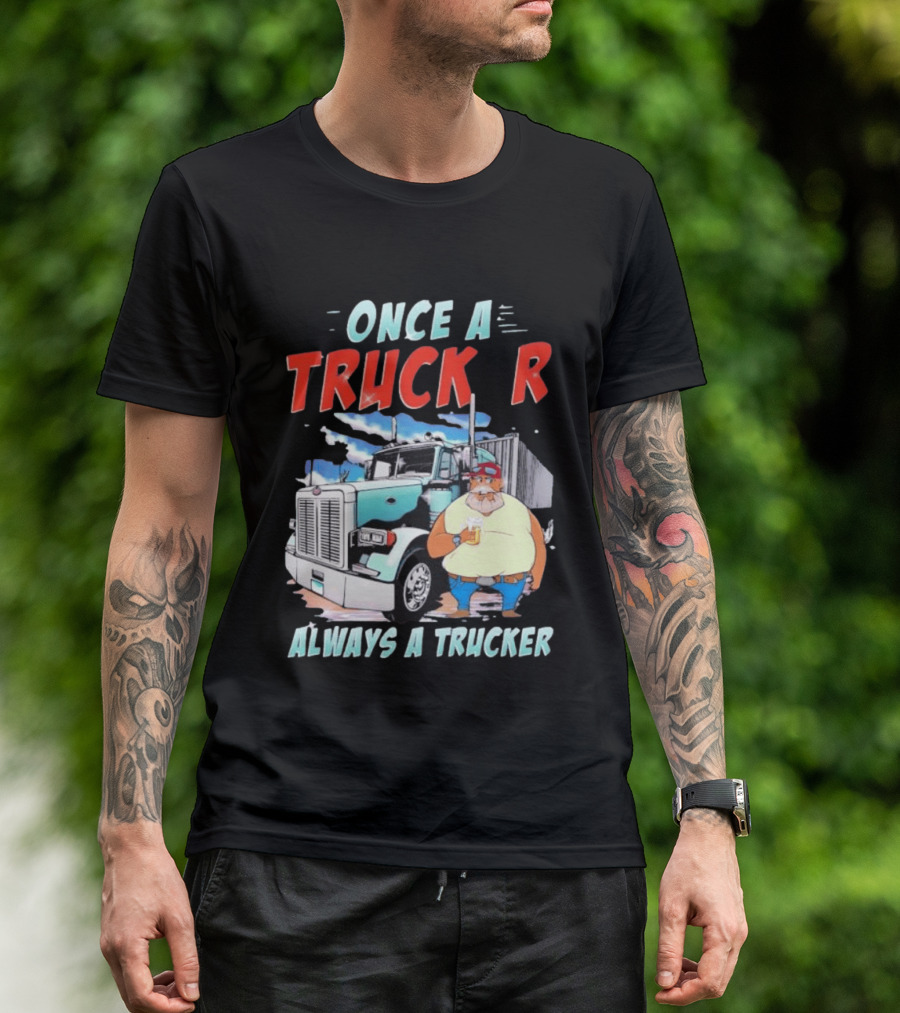 Once A Trucker Always A Trucker Cartoon Driver With Beer And Big Rig Truck T-Shirt