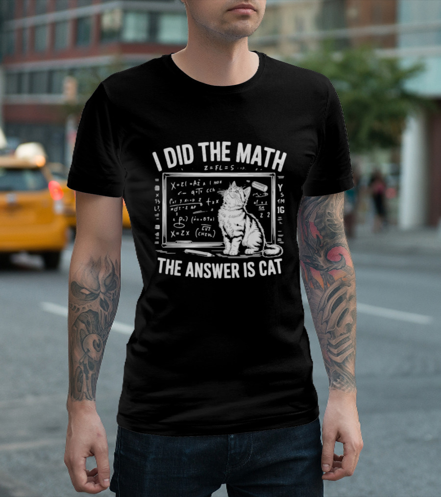 I Did The Math Equation Board Cat Calculation Answer Calculation Science T-Shirt
