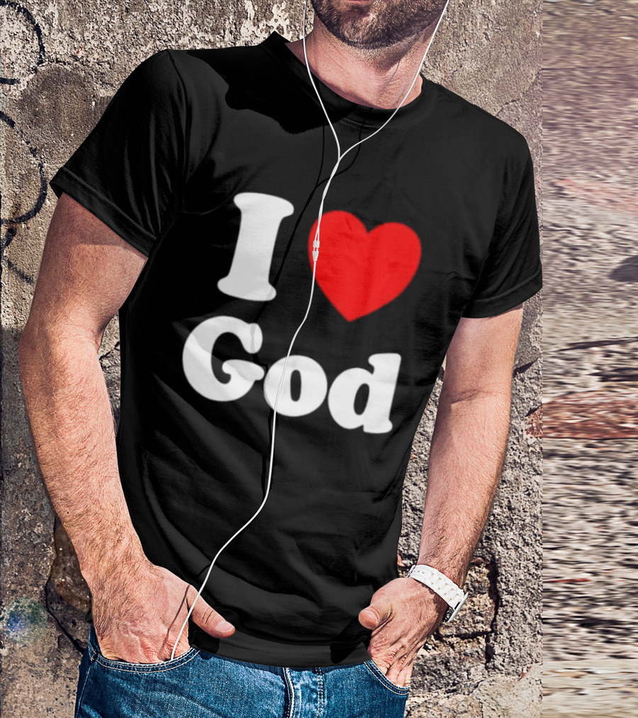 I Love God Religious Christian Spiritual Faith T-Shirt