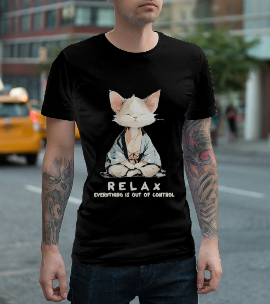 Relax Everything Is Out Of Control Meditating Cat Zen Vibes T-Shirt