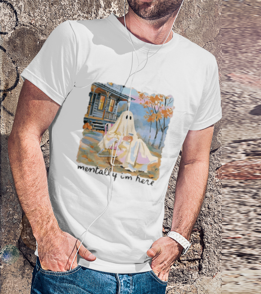 Ghost Mentally I'm Here Autumn Scene With Ghost At Cozy Porch T-Shirt