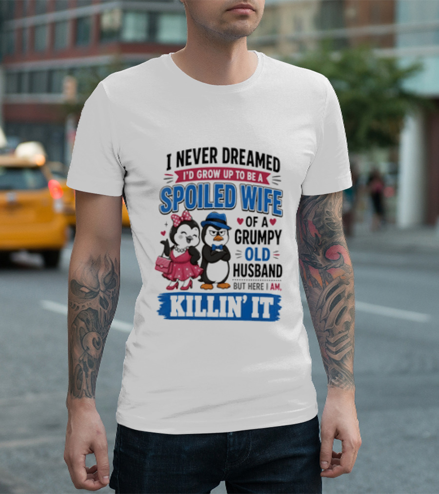 Penguin Spoiled Wife Grumpy Old Husband Killin' It T-Shirt