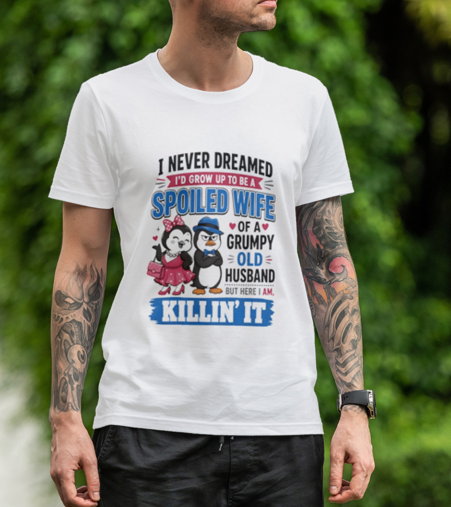 Penguin Spoiled Wife Grumpy Old Husband Killin' It T-Shirt