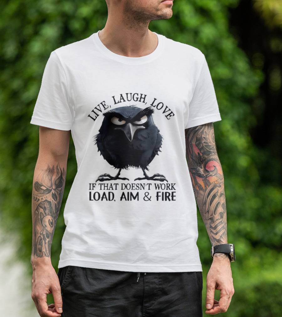 Live Laugh Love Grumpy Bird If That Doesn't Work Load Aim Fire T-Shirt