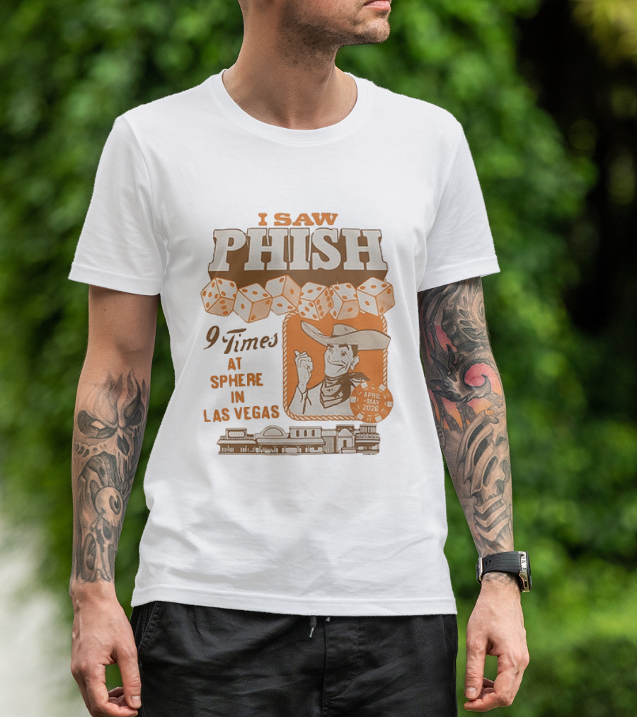 I Saw Phish 9 Times At Sphere In Las Vegas April May 2026 Cowboy Dice Casino T-Shirt
