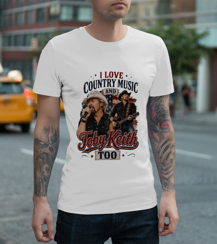 I Love Country Music And Toby Keith Too Patriotic T-Shirt