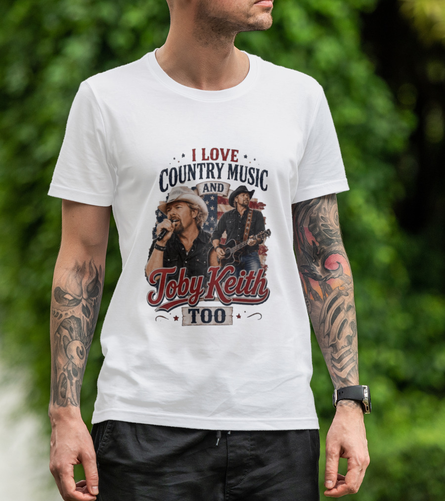 I Love Country Music And Toby Keith Too Patriotic T-Shirt