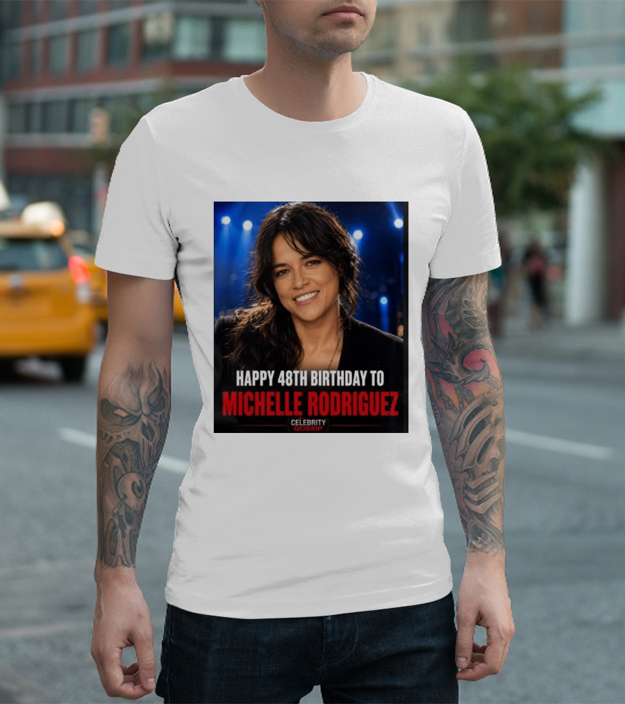 Happy 48th Birthday To Michelle Rodriguez Celebrity Gossip T-Shirt