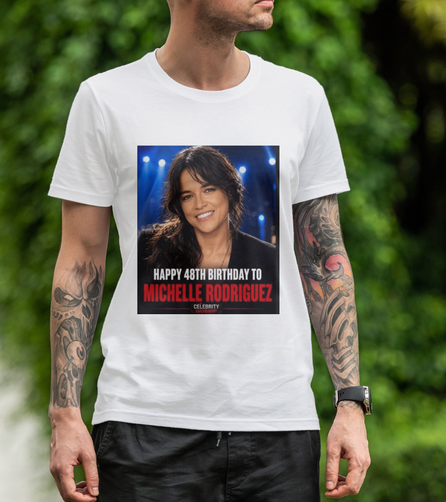 Happy 48th Birthday To Michelle Rodriguez Celebrity Gossip T-Shirt
