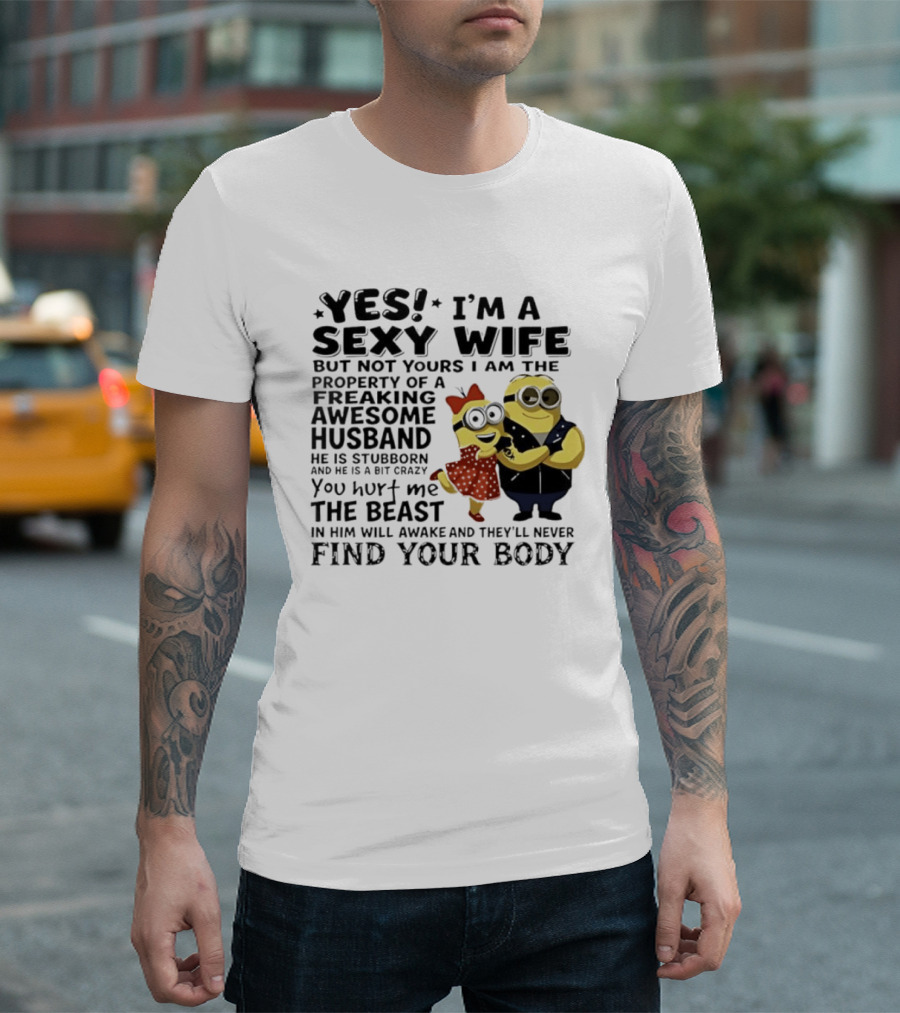 Yes I Am A Sexy Wife Not Yours Property Of A Freaking Awesome Husband Minions Despicable Me T-Shirt