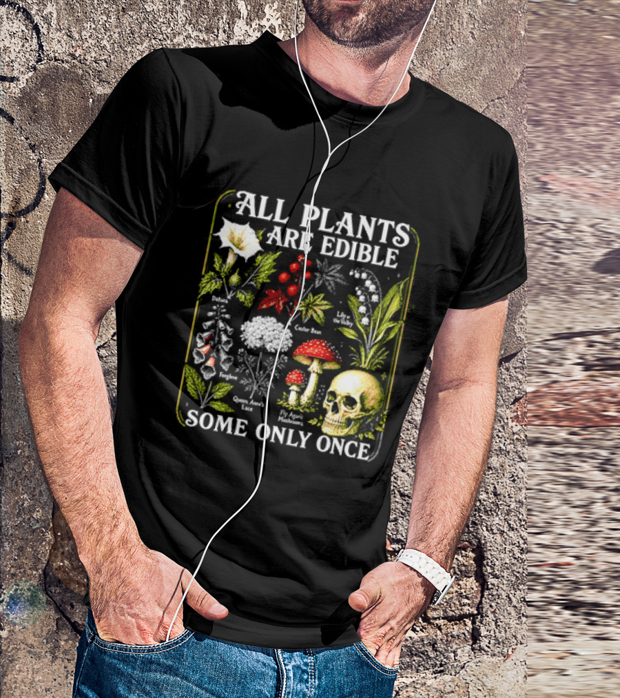 All Plants Are Edible Some Only Once Botanical Skull Poisonous Flora T-Shirt