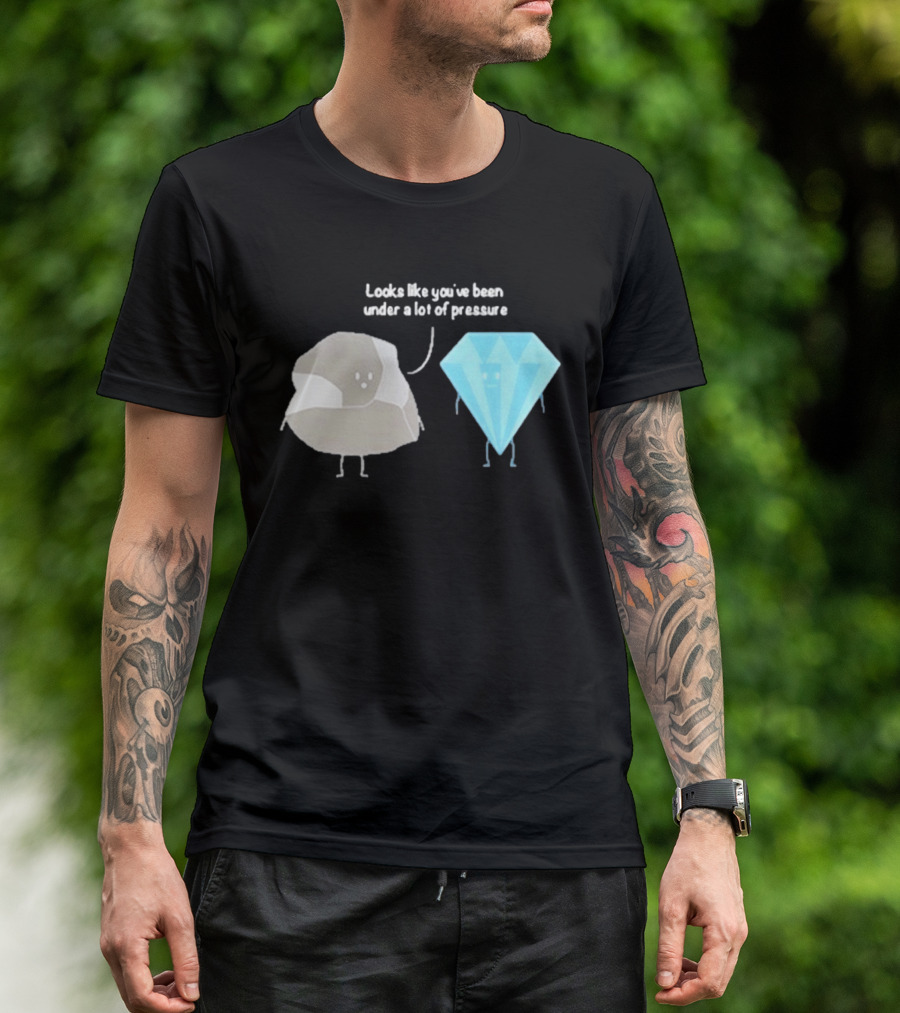 Looks Like You've Been Under A Lot Of Pressure Diamond Geologist T-Shirt