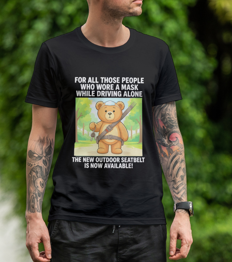 For All Those People Who Wore A Mask While Driving Alone The New Outdoor Seatbelt Is Now Available Bear With Seatbelt And Key In Scenic Forest T-Shirt