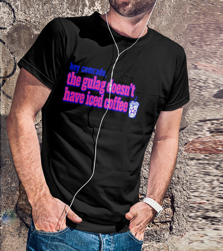 Hey Comrade The Gulag Doesn't Have Iced Coffee Star Cup T-Shirt