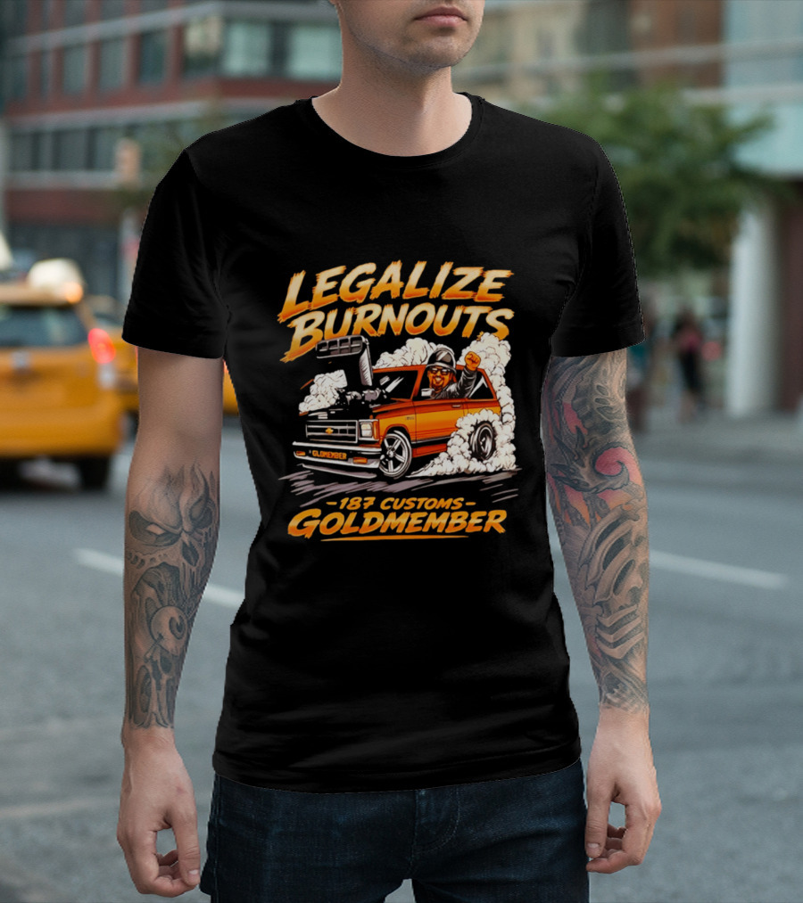 Legalize Burnouts 187 Customs Goldmember Car Racing T-Shirt