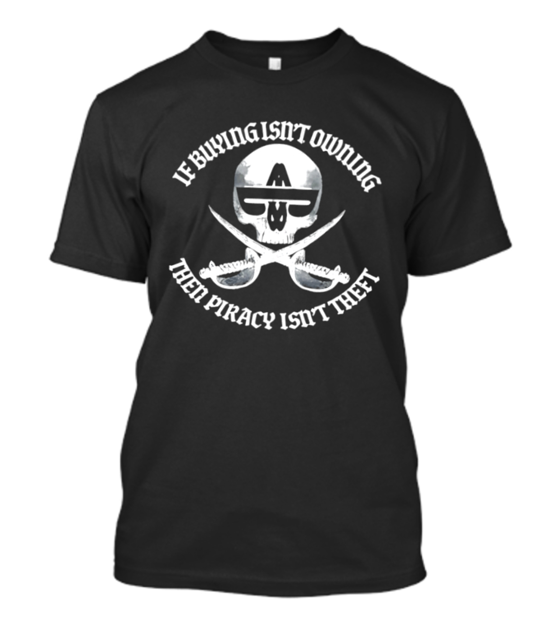 If Buying Isn't Owing Then Piracy Isn't Theft Skull And Crossed Swords T-Shirt
