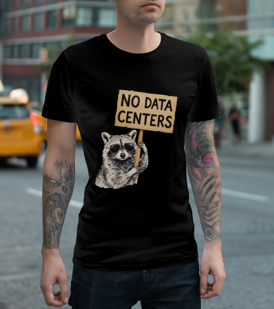 Raccoon Holding No Data Centers Protest Sign With Sunglasses T-Shirt