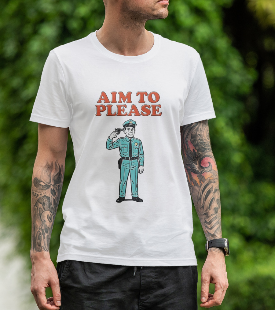 Aim To Please Police Officer Dark Humor Satire T-Shirt
