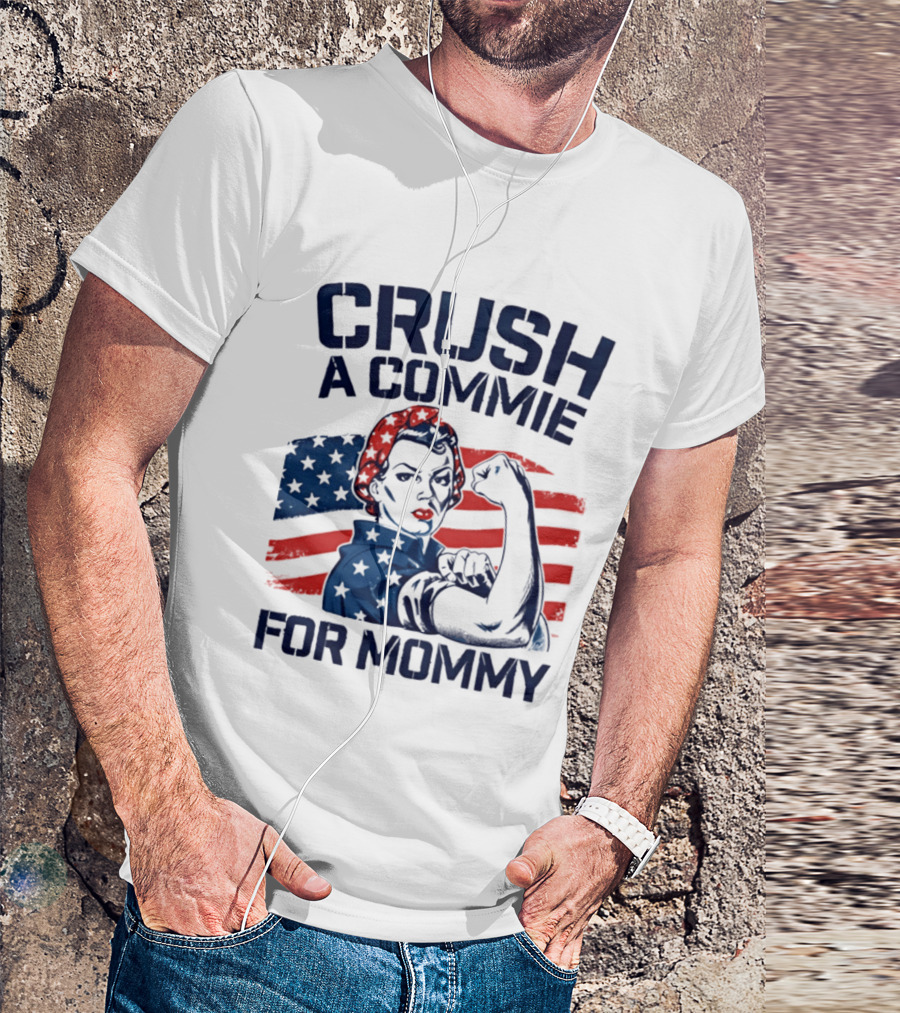 Crush A Commie For Mommy Rosie The Riveter American Flag T-Shirt