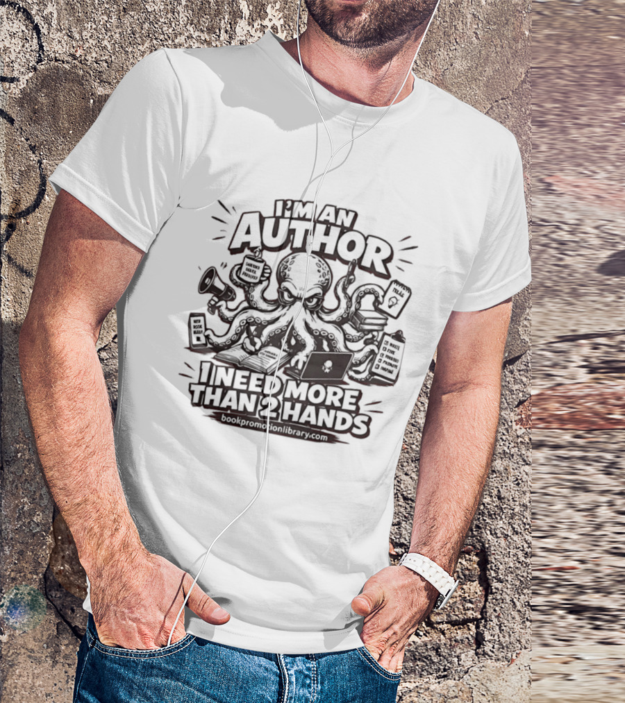 I’m An Author I Need More Than 2 Hands Octopus Writer T-Shirt