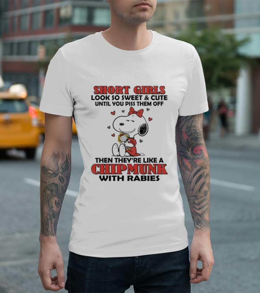 Short Girls Look So Sweet And Cute Until You Piss Them Off Then They're Like A Chipmunk With Rabies Snoopy T-Shirt