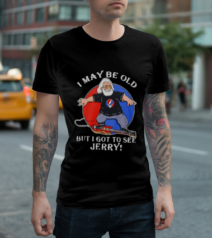 Grateful Dead I May Be Old But I Got To See Jerry Iconic Dancing Bear T-Shirt