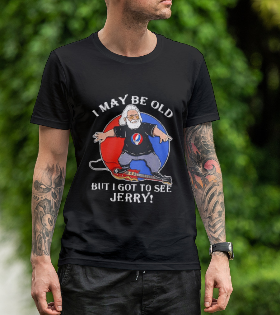 Grateful Dead I May Be Old But I Got To See Jerry Iconic Dancing Bear T-Shirt