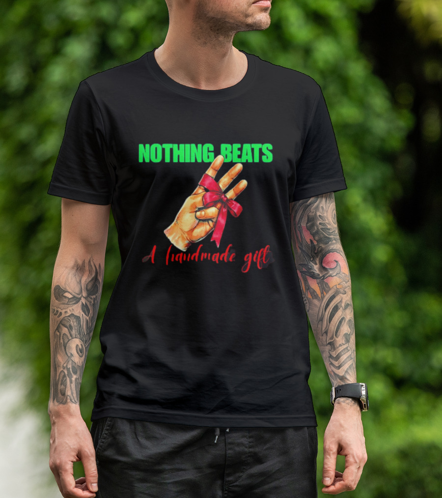 Nothing Beats A Handmade Gift Ribbon Hand T-Shirt