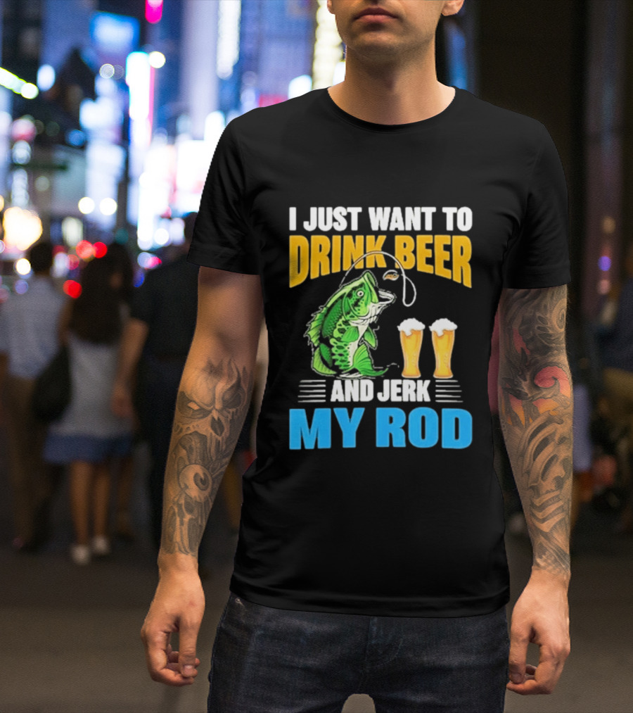I Just Want To Drink Beer And Jerk My Rod Fishing With Large Mouth Bass And Beer Glasses T-Shirt