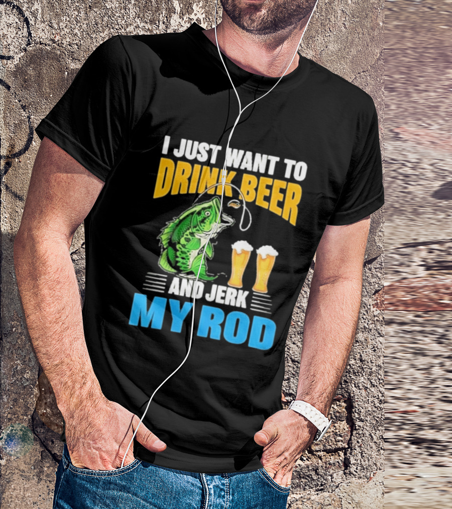 I Just Want To Drink Beer And Jerk My Rod Fishing With Large Mouth Bass And Beer Glasses T-Shirt