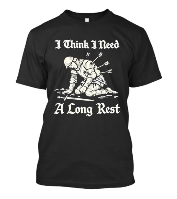 I Think I Need A Long Rest Knight Medieval Humor T-Shirt
