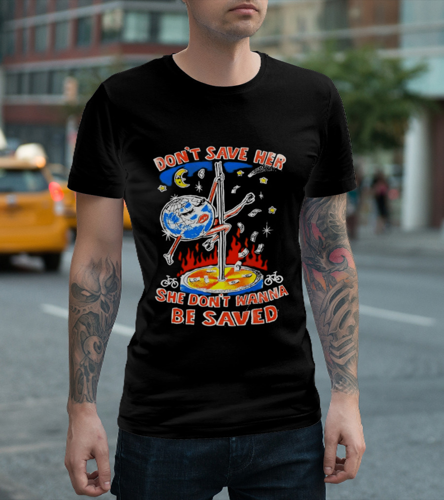 Don't Save Her Earth Pole Dancing She Don't Wanna Be Saved T-Shirt