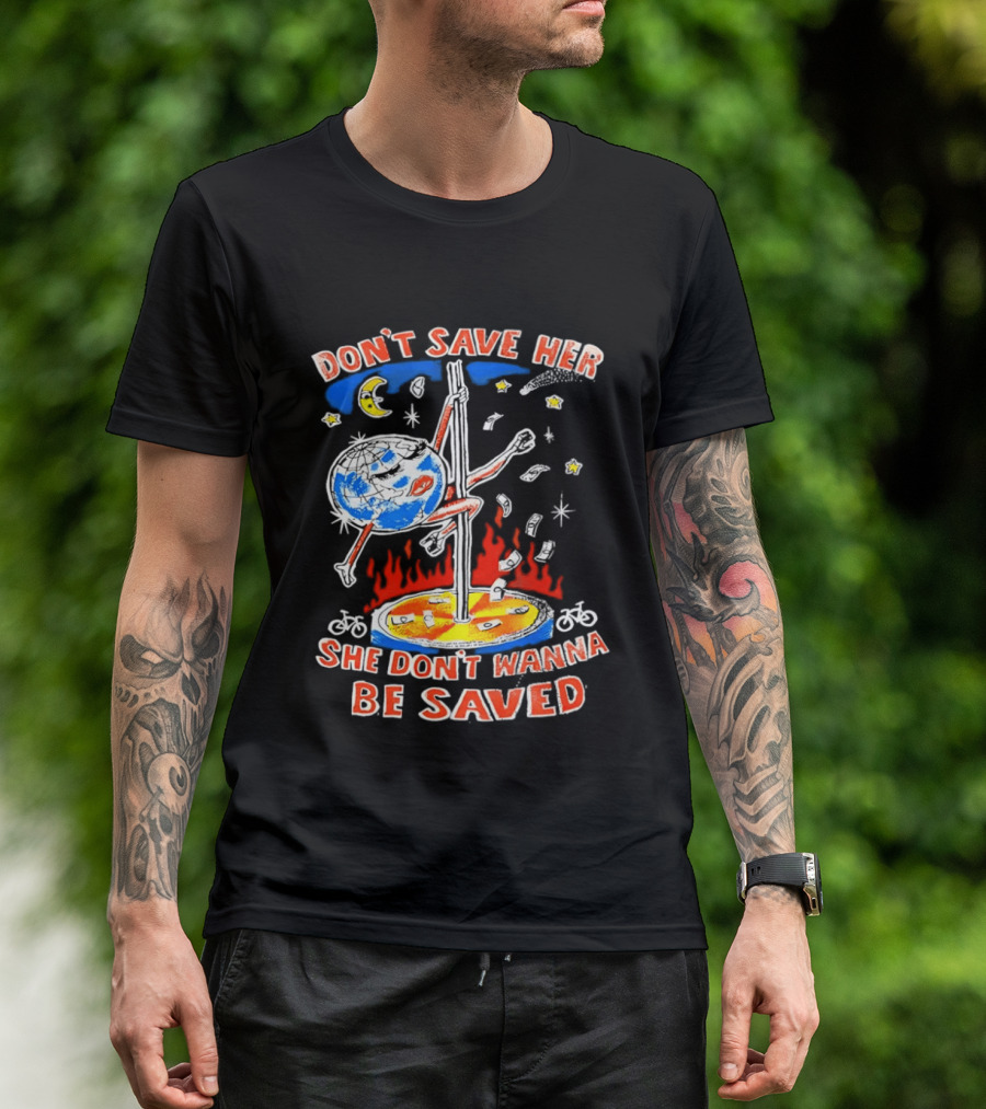 Don't Save Her Earth Pole Dancing She Don't Wanna Be Saved T-Shirt