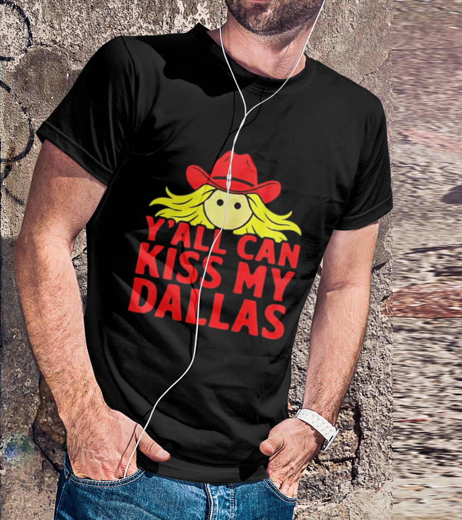 Y'all Can Kiss My Dallas Cowboy Hat Blonde Hair T-Shirt