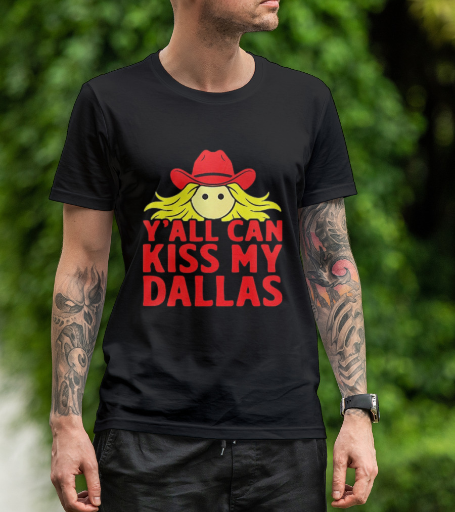 Y'all Can Kiss My Dallas Cowboy Hat Blonde Hair T-Shirt