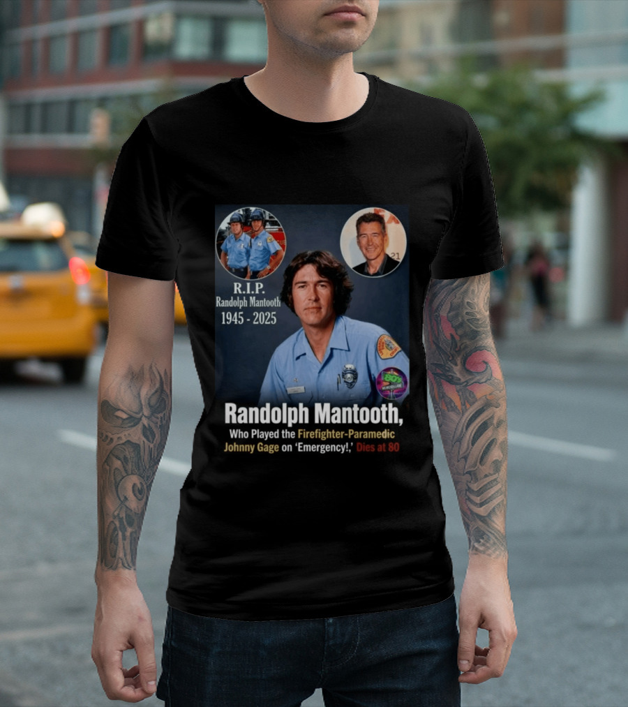 R.I.P. Randolph Mantooth 1945 2025 Firefighter Paramedic Johnny Gage On 'Emergency!' Dies At 80 T-Shirt