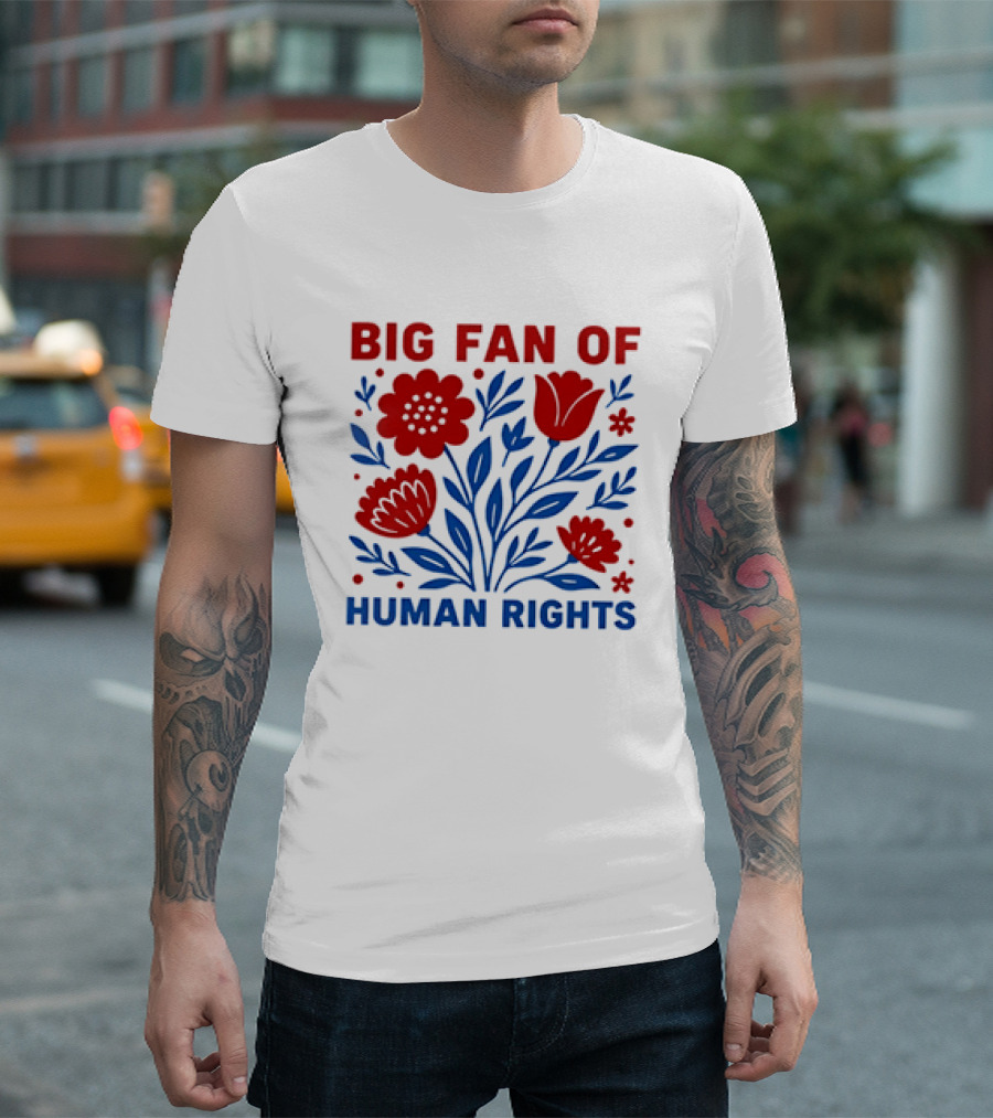 Big Fan Of Human Rights Flowers T-Shirt