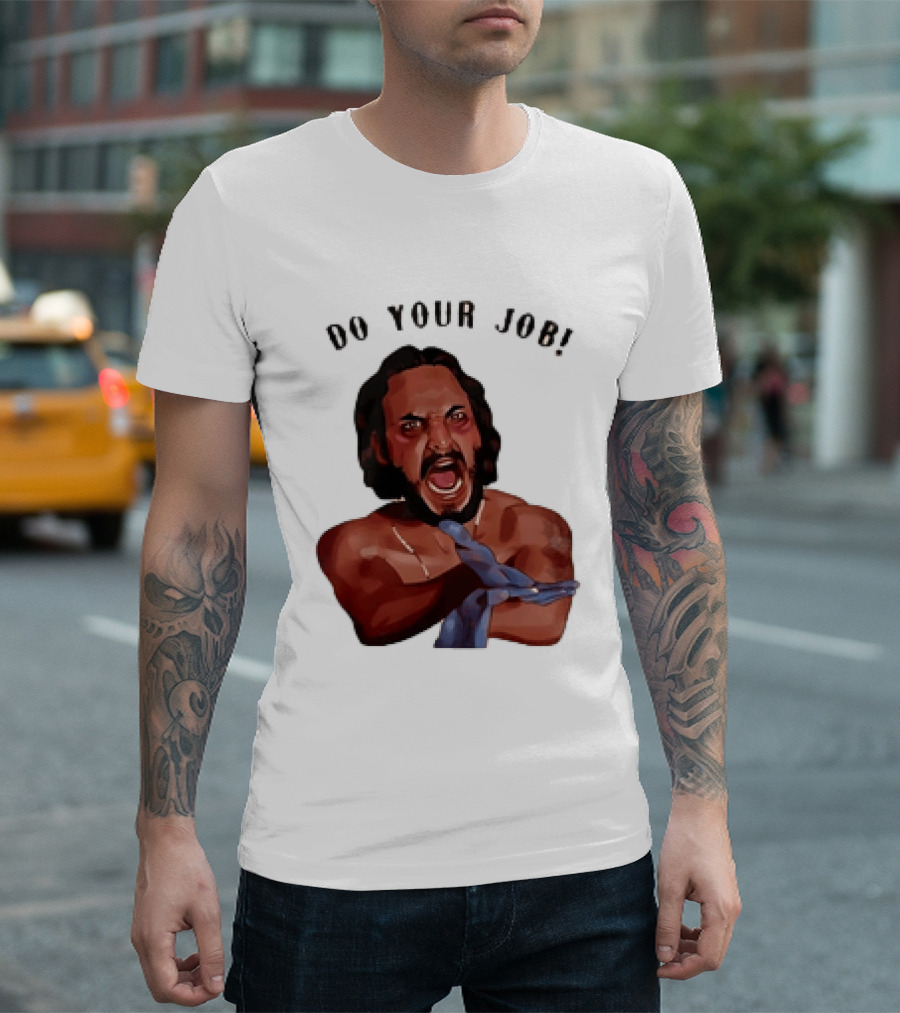 Blood In Blood Out Do Your Job Motivational Scene Expression T-Shirt