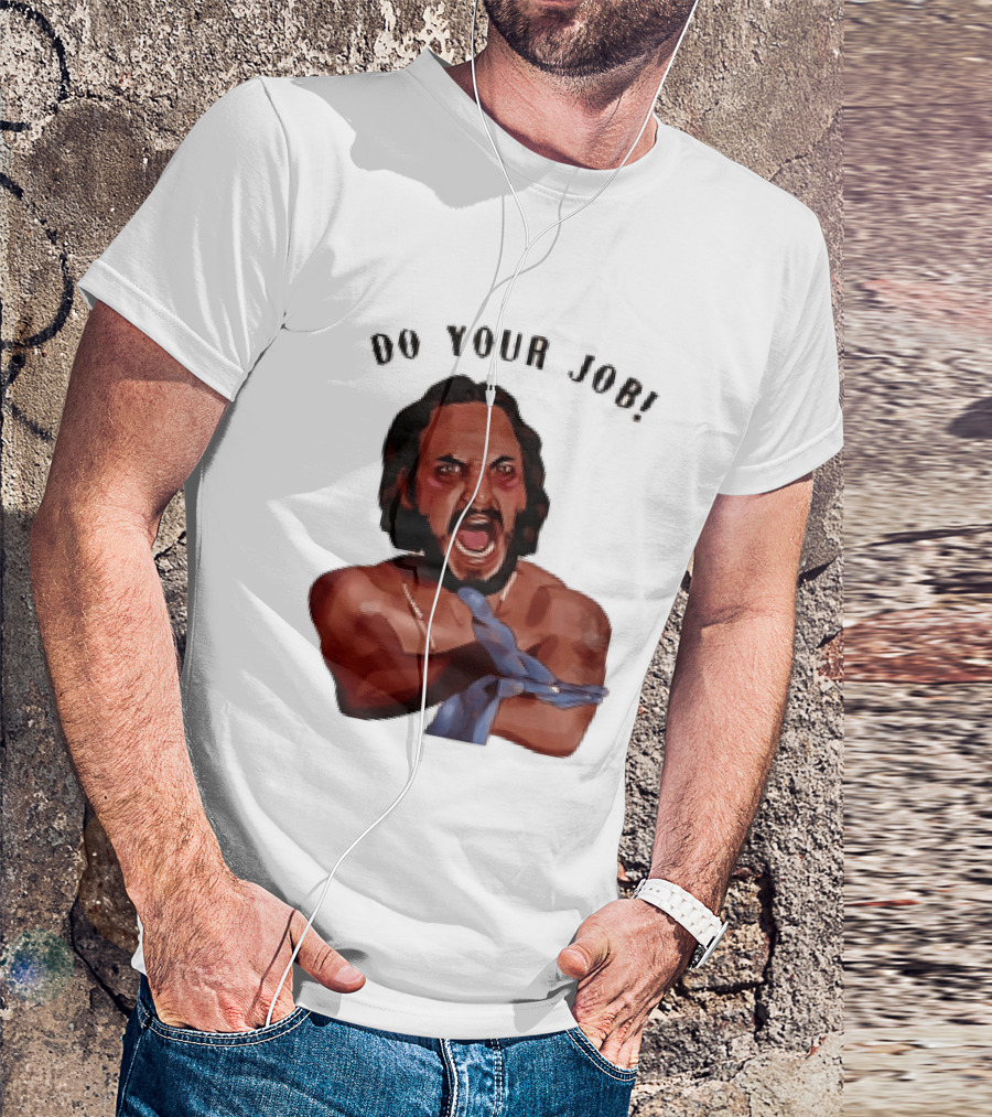 Blood In Blood Out Do Your Job Motivational Scene Expression T-Shirt