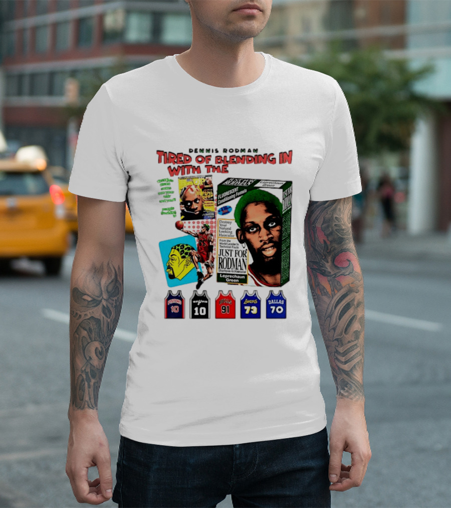 Dennis Rodman Tired Of Blending In Just For Rodman Pistons Lakers Bulls Mavericks T-Shirt