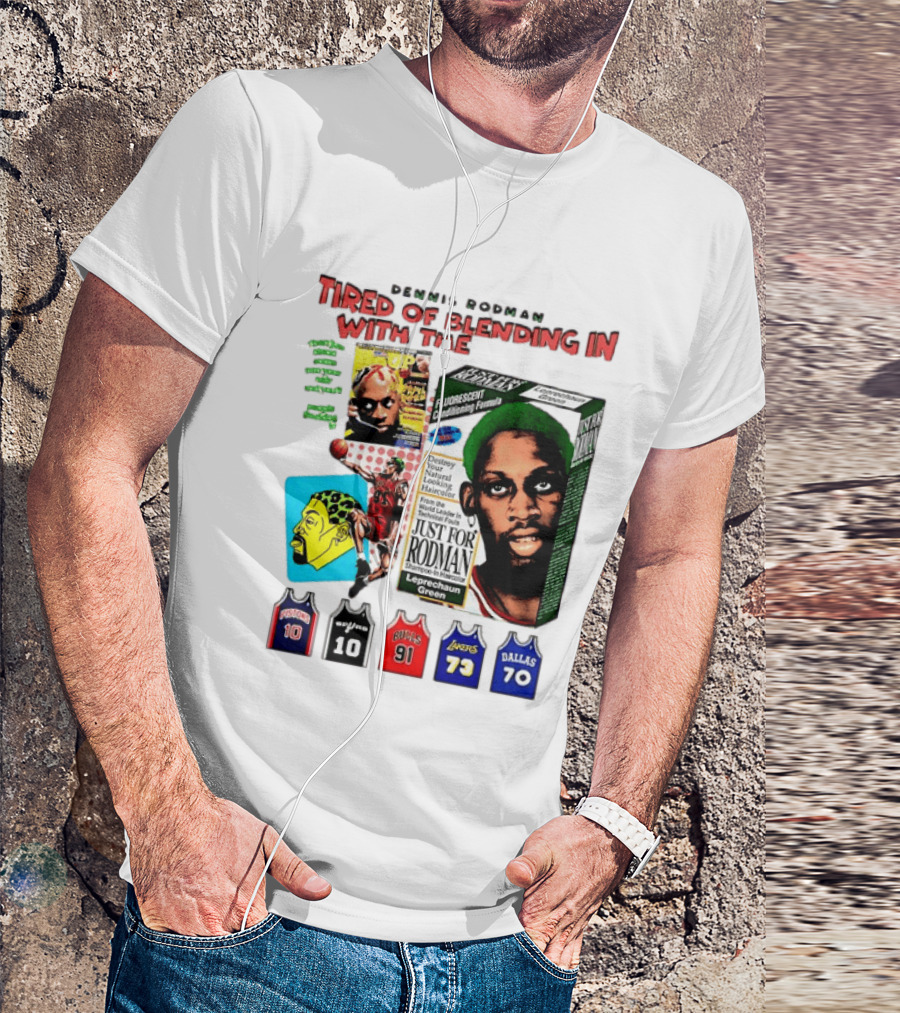 Dennis Rodman Tired Of Blending In Just For Rodman Pistons Lakers Bulls Mavericks T-Shirt