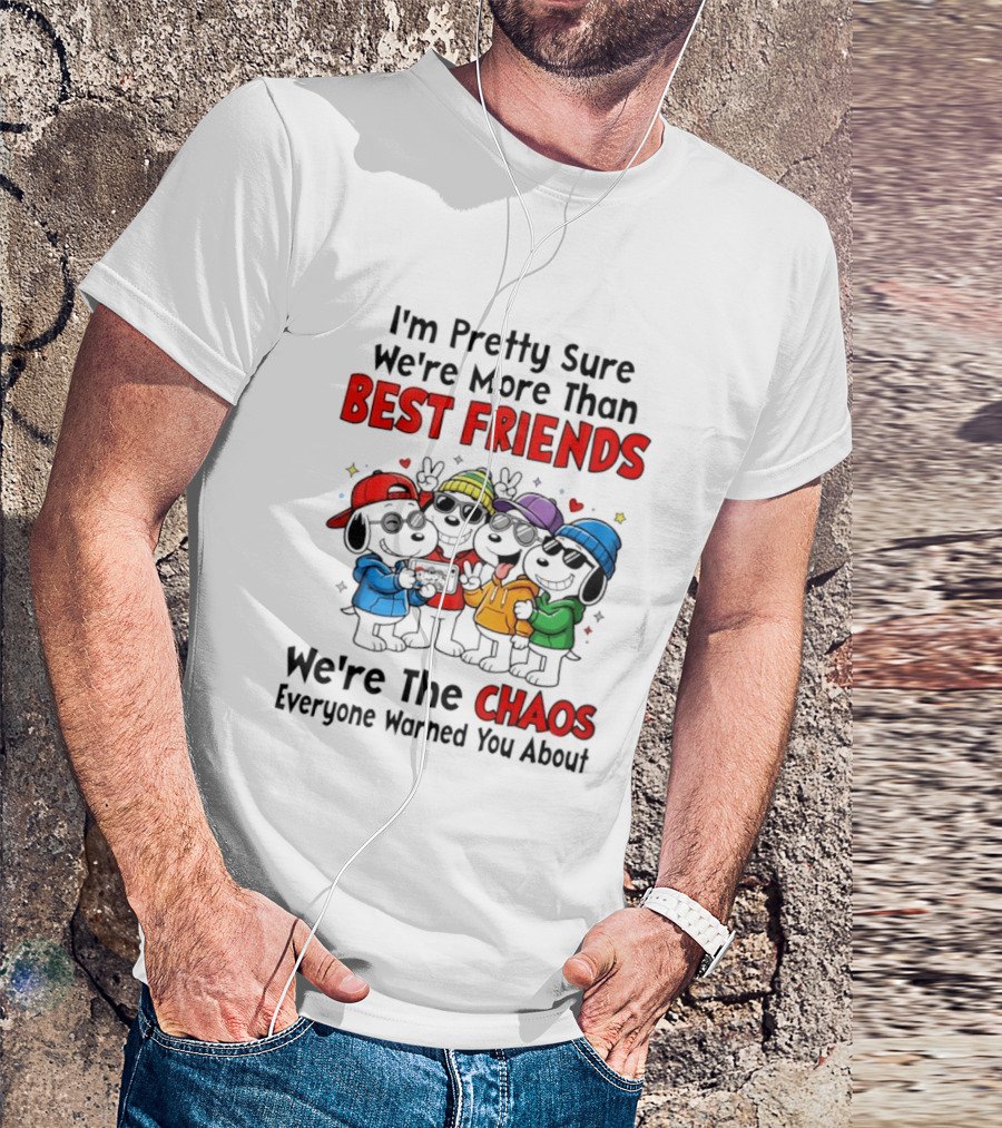 I'm Pretty Sure We're More Than Best Friends We're The Chaos Everyone Warned You About T-Shirt